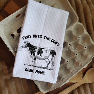 Pray Until The Cows Come Home Towel