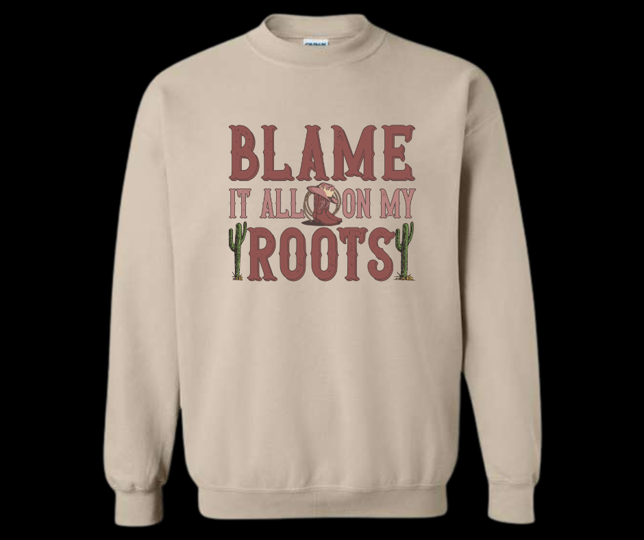 Blame It All On My Roots Crewneck Sweatshirt